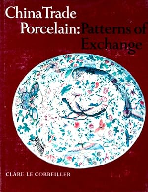 Bild des Verkufers fr China Trade Porcelain: Patterns of Exchange: Additions to the Helena Woolworth McCann Collection in the Metropolitan Museum of Art zum Verkauf von LEFT COAST BOOKS