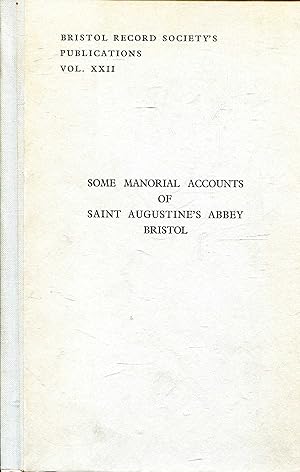 Imagen del vendedor de Some Manorial Accounts of Saint Augustine's Abbey, Bristol, being the Computa of the Manors for 1491-2 and 1496-7.: Bristol Record Society's Publications volume xxii (22) a la venta por Pendleburys - the bookshop in the hills