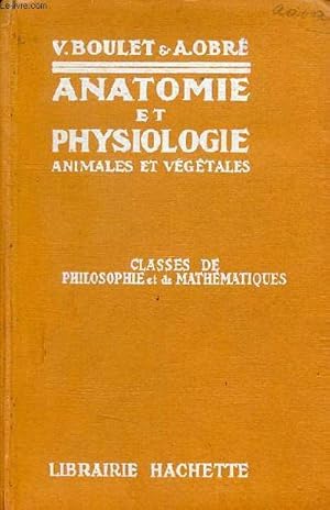 Seller image for Anatomie et physiologie animales et vgtales caractres gnraux et volution des tres vivants - Classes de philosophie et de mathmatiques. for sale by Le-Livre