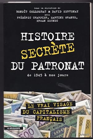 Seller image for Histoire secrte du patronat. De 1945  nos jours. Le vrai visage du capitalisme franais. for sale by Apart