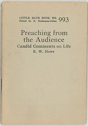 Seller image for Preaching From the Audience, Candid Comments on Life by E. W. Howe. Little Blue Book No. 993, Issued in 1926 by Haldeman Julius. OP for sale by Brothertown Books