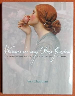 Seller image for Women in My Rose Garden: The History, Romance and Adventure of Old Roses for sale by GuthrieBooks
