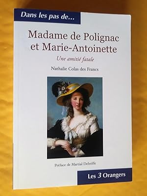 Madame de Polignac et Marie-Antoinette : Une amitié fatale