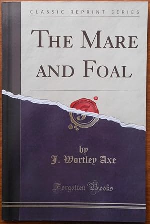 The Mare and Foal (Classic Reprint) by J. Wortley Axe