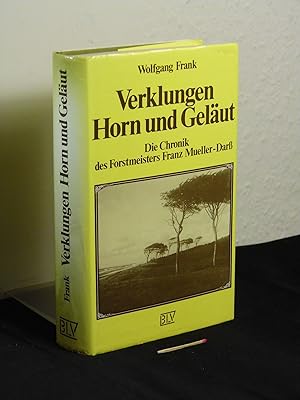 Bild des Verkufers fr Verklungen Horn und Gelut - Die Chronik des Forstmeisters Franz Mueller-Dar - zum Verkauf von Erlbachbuch Antiquariat