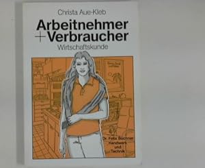 Seller image for Arbeitnehmer + Verbraucher : Wirtschaftskunde. - for sale by ANTIQUARIAT FRDEBUCH Inh.Michael Simon