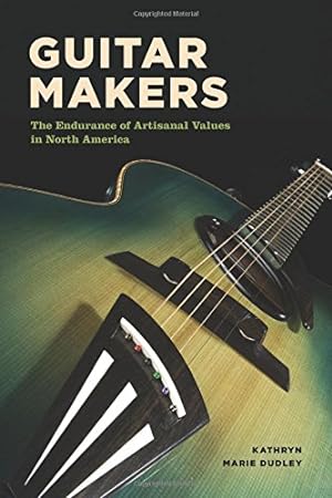 Seller image for Guitar Makers: The Endurance of Artisanal Values in North America by Dudley, Kathryn Marie [Paperback ] for sale by booksXpress