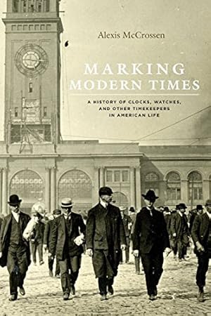 Seller image for Marking Modern Times: A History of Clocks, Watches, and Other Timekeepers in American Life by McCrossen, Alexis [Paperback ] for sale by booksXpress