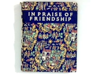 Seller image for In Praise of Friendship : An Anthology of Good Wishes for sale by ANTIQUARIAT FRDEBUCH Inh.Michael Simon