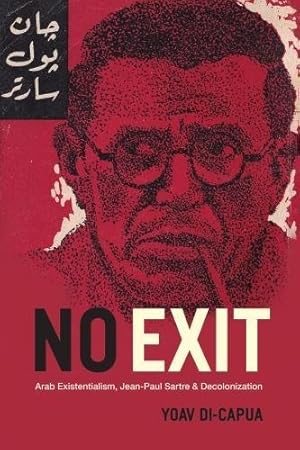 Seller image for No Exit: Arab Existentialism, Jean-Paul Sartre, and Decolonization by Di-Capua, Yoav [Paperback ] for sale by booksXpress