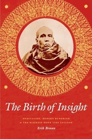 Imagen del vendedor de The Birth of Insight: Meditation, Modern Buddhism, and the Burmese Monk Ledi Sayadaw (Buddhism and Modernity) by Braun, Erik [Paperback ] a la venta por booksXpress