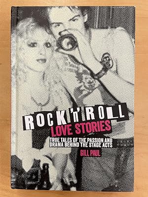 Rock 'N' Roll Love Stories: True Tales of the Passion & Drama Behind the Stage Acts