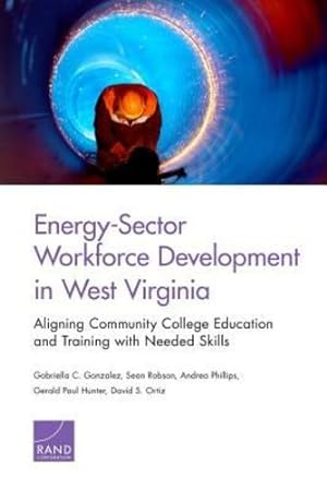 Seller image for Energy-Sector Workforce Development in West Virginia: Aligning Community College Education and Training with Needed Skills by Gonzalez, Gabriella C., Robson, Sean, Phillips, Andrea, Hunter, Gerald Paul, Ortiz, David S. [Paperback ] for sale by booksXpress