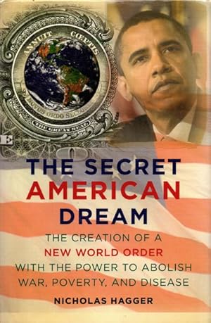 Seller image for The Secret American Dream: The Creation of a New World Order with the Power to Abolish War, Poverty, and Disease for sale by The Armadillo's Pillow