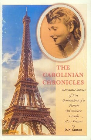 Seller image for The Carolinian Chronicles; Romantic Stories of Five Generations of a French Aristocratic Family 1820-Present for sale by Paperback Recycler