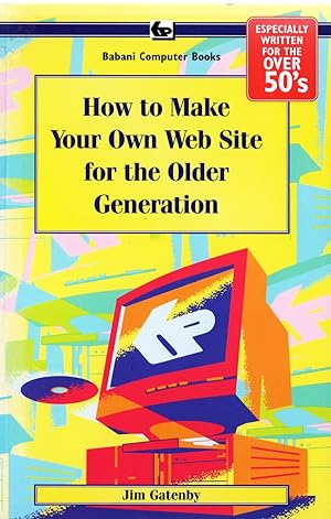 Immagine del venditore per How To Make Your Own Web Site For The Older Generation : Especially Written For The Over 50s : venduto da Sapphire Books