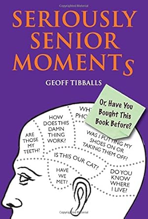 Imagen del vendedor de Seriously Senior Moments: Or, Have You Bought This Book Before? by Tibballs, Geoff [Paperback ] a la venta por booksXpress