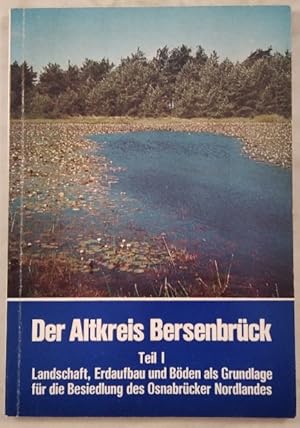 Der Altkreis Bersenbrück Teil 1: Landschaft, Erdaufbau und Böden als Grundlage für die Besiedlung...