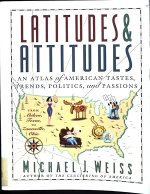 Seller image for Latitudes & Attitudes: An Atlas of American Tastes, Trends, Politics, and Passions : From Abilene, Texas to Zanesville, Ohio for sale by books4less (Versandantiquariat Petra Gros GmbH & Co. KG)