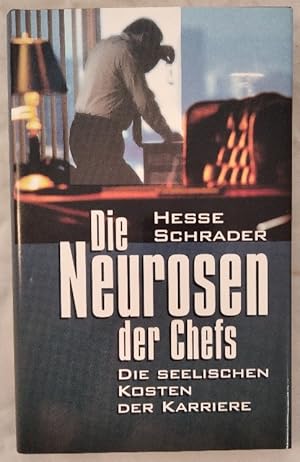 Die Neurosen des Chefs. Die seelischen Kosten der Karriere.