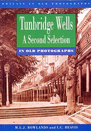 Bild des Verkufers fr Tunbridge Wells in Old Photographs: A Second Selection (Britain in Old Photographs) zum Verkauf von WeBuyBooks