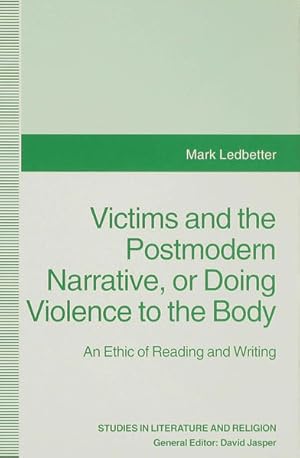 Victims and the Postmodern Narrative or Doing Violence to the Body: An Ethic of Reading and Writi...