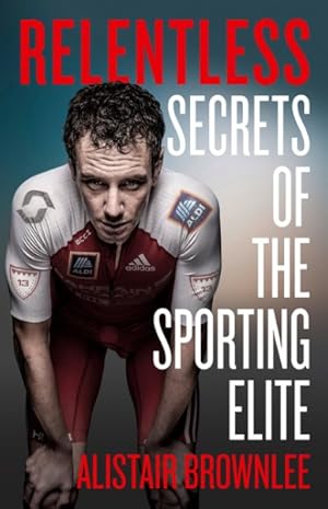 Seller image for Relentless : Secrets of the Sporting Elite for sale by GreatBookPrices