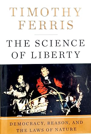 The Science Of Liberty: Democracy, Reason, And The Laws Of Nature.