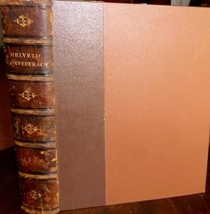 The History of the Helvetic Confederacy in Two Volumes, Bound in One. 1800, First Edition