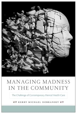 Image du vendeur pour Managing Madness in the Community : The Challenge of Contemporary Mental Health Care mis en vente par GreatBookPricesUK