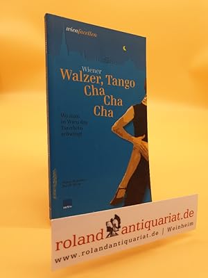 Seller image for Wiener Walzer, Tango, Cha Cha Cha: Wo man in Wien das Tanzbein schwingt (wienfacetten) for sale by Roland Antiquariat UG haftungsbeschrnkt