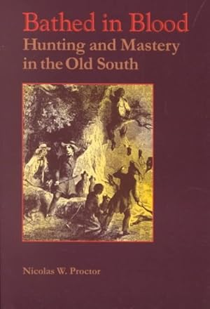 Seller image for Bathed in Blood : Hunting and Mastery in the Old South for sale by GreatBookPricesUK