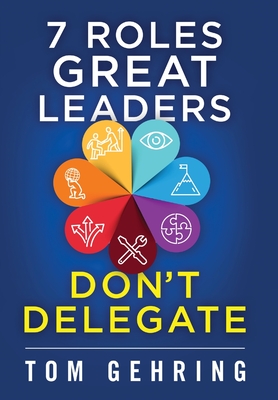 Imagen del vendedor de 7 Roles Great Leaders Don't Delegate (Hardback or Cased Book) a la venta por BargainBookStores