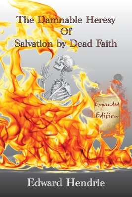 Imagen del vendedor de The Damnable Heresy Of Salvation by Dead Faith (Expanded Edition) (Paperback or Softback) a la venta por BargainBookStores