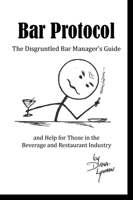 Imagen del vendedor de Bar Protocol: The Disgruntled Bar Manager's Guide and Help for Those in the Beverage and Restaurant Industry (Paperback or Softback) a la venta por BargainBookStores