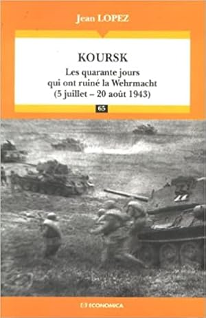 Koursk : Les quarante jours qui ont ruiné la Wehrmacht (5 juillet - 20 août 1943)