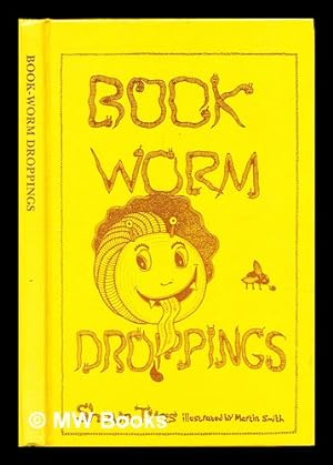 Seller image for Book-worm droppings : an anthology of absurd remarks made by customers in secondhand bookshops / collected by Shaun Tyas ; with illustrations by Martin Smith for sale by MW Books