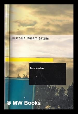 Seller image for Historia calamitatum.: The story of my misfortunes / an autobiography by Peter Ablard; translated by Henry Adams Bellows; introduction by Ralph Adams Cram for sale by MW Books