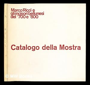 Bild des Verk�ufers f�r Marco Ricci e gli incisori bellunesi del '700 e '800: esposti all'Auditorium di Belluno dall'11 agosto al 12 ottobre, 1968. zum Verkauf von MW Books