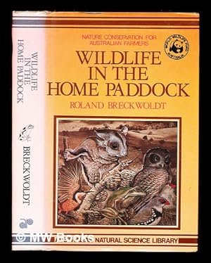 Imagen del vendedor de Wildlife in the home paddock: nature conservation for Australian farmers / Roland Breckwoldt a la venta por MW Books