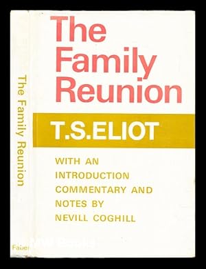 Immagine del venditore per The family reunion / by T.S. Eliot ; with an introduction and commentary by Nevill Coghill venduto da MW Books