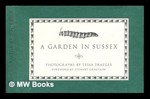 Bild des Verkufers fr A garden in Sussex / photographs by Tessa Traeger ; foreword by Stewart Grimshaw zum Verkauf von MW Books