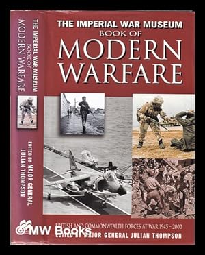 Seller image for The Imperial War Museum book of modern warfare : British and Commonwealth forces at war 1945-2000 / edited by Julian Thompson for sale by MW Books