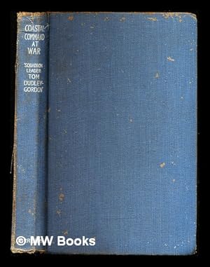 Seller image for The Coastal command at war / by Squadron-Leader Tom Dudley-Gordon; foreword by Sir Philip B. Joubert de La Fert for sale by MW Books