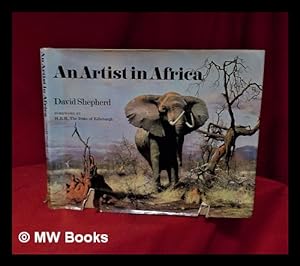 Seller image for An artist in Africa / by David Shepherd; foreword by H. R. H. The Duke of Edinburgh; introduction by Nigel Sitwell for sale by MW Books