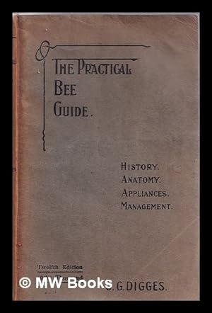 Immagine del venditore per The practical bee guide : a manual of modern beekeeping / by J.G. Digges venduto da MW Books