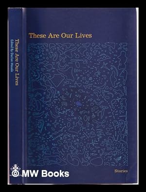 Imagen del vendedor de These are our lives: stories / edited by Declan Meade a la venta por MW Books