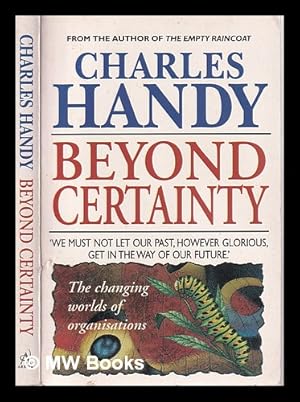 Seller image for Beyond certainty: the changing worlds of organisations / Charles Handy for sale by MW Books