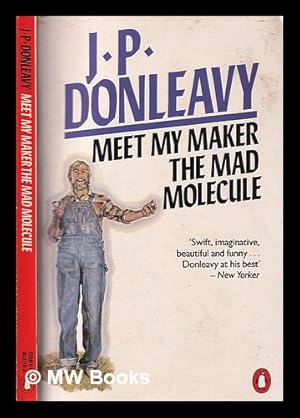 Seller image for Meet my maker the mad molecule / J.P. Donleavy for sale by MW Books