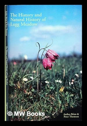 Imagen del vendedor de The history and natural history of Lugg Meadow / by Anthea Brian & Peter Thompson ; with drawings by Pat Barbrook, and a section on hay making written & illustrated by Geoff Wilkinson a la venta por MW Books